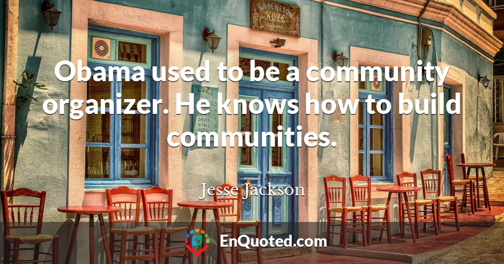 Obama used to be a community organizer. He knows how to build communities.