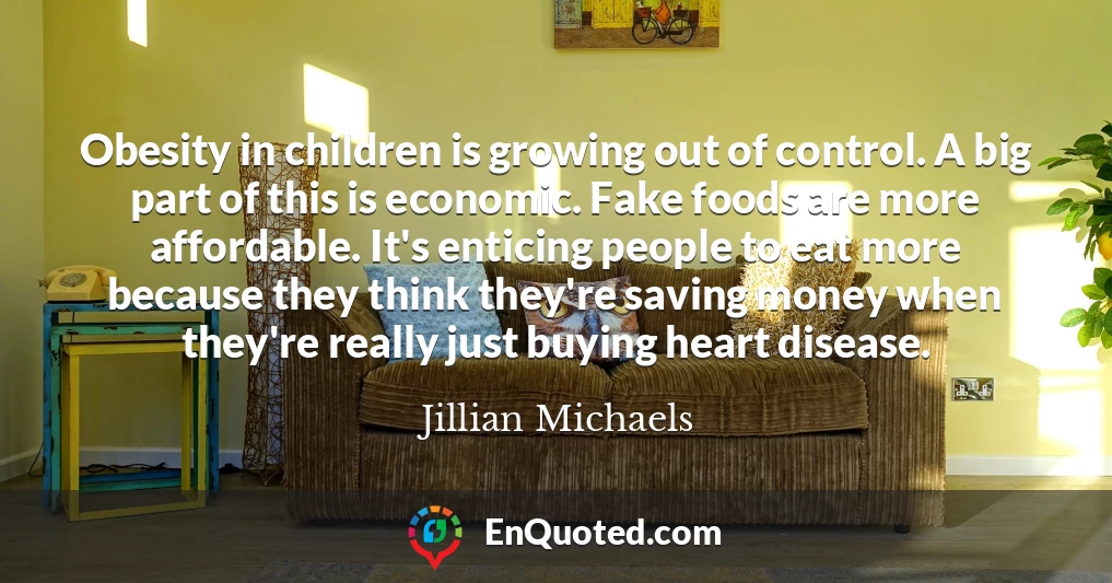 Obesity in children is growing out of control. A big part of this is economic. Fake foods are more affordable. It's enticing people to eat more because they think they're saving money when they're really just buying heart disease.