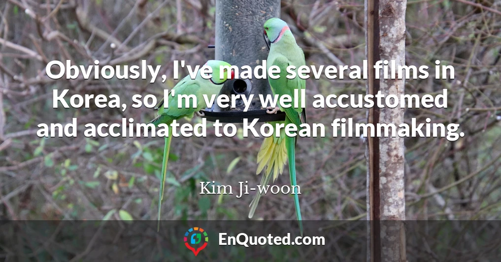 Obviously, I've made several films in Korea, so I'm very well accustomed and acclimated to Korean filmmaking.