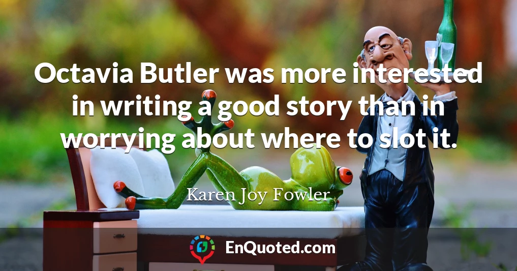 Octavia Butler was more interested in writing a good story than in worrying about where to slot it.