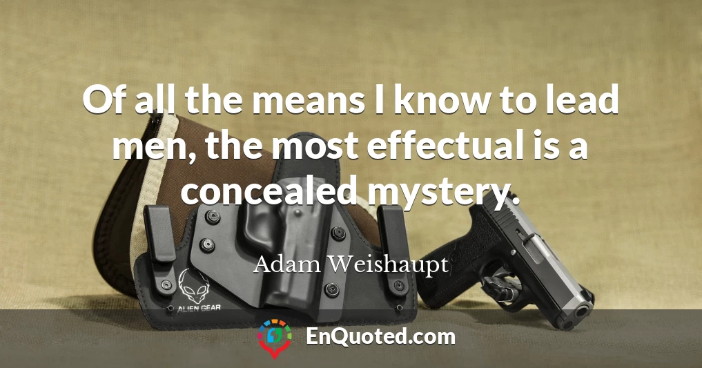 Of all the means I know to lead men, the most effectual is a concealed mystery.
