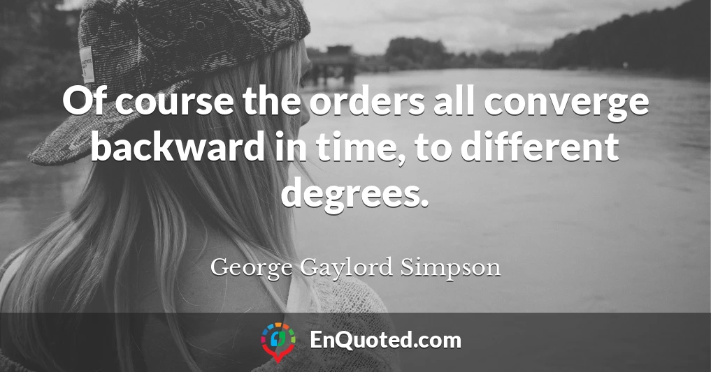 Of course the orders all converge backward in time, to different degrees.