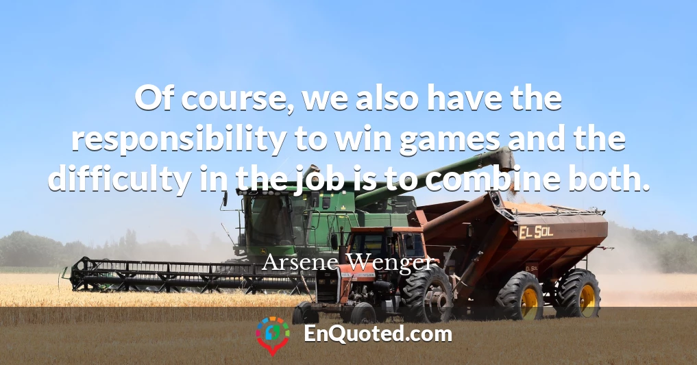 Of course, we also have the responsibility to win games and the difficulty in the job is to combine both.