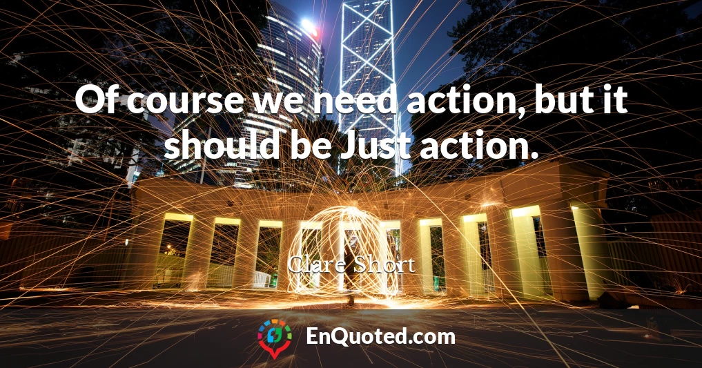 Of course we need action, but it should be Just action.