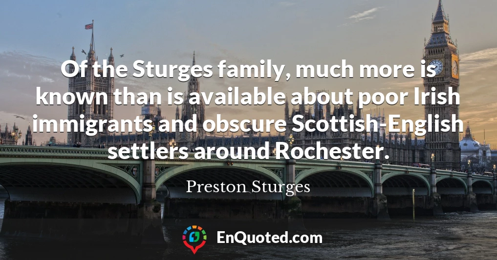 Of the Sturges family, much more is known than is available about poor Irish immigrants and obscure Scottish-English settlers around Rochester.