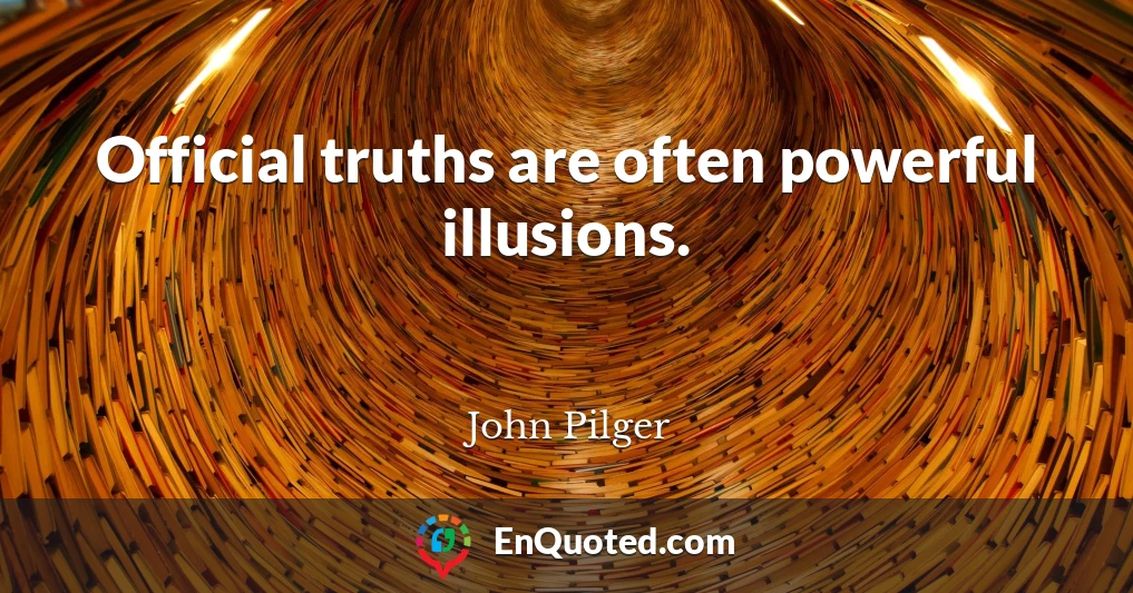 Official truths are often powerful illusions.