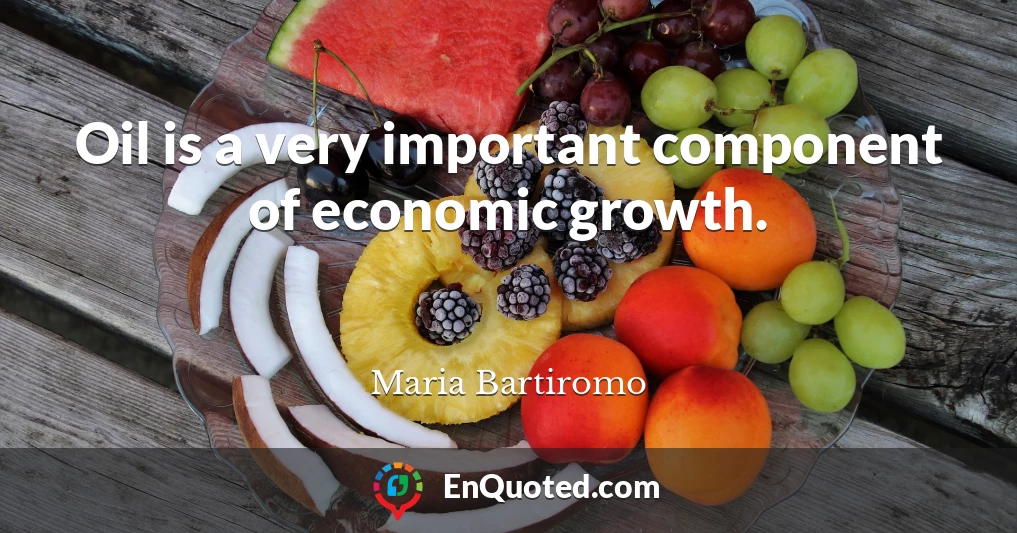 Oil is a very important component of economic growth.