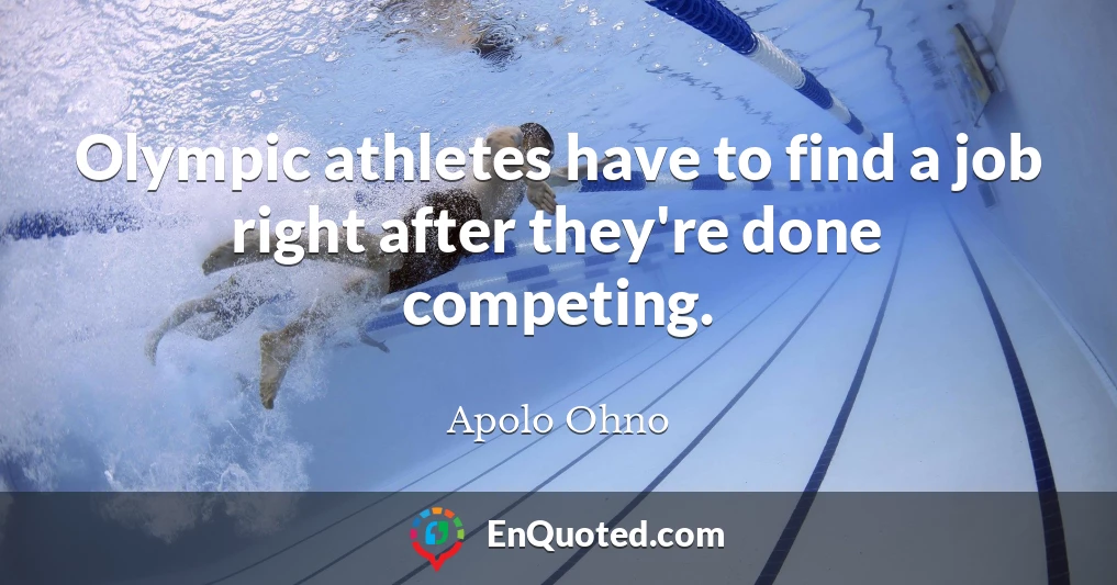 Olympic athletes have to find a job right after they're done competing.