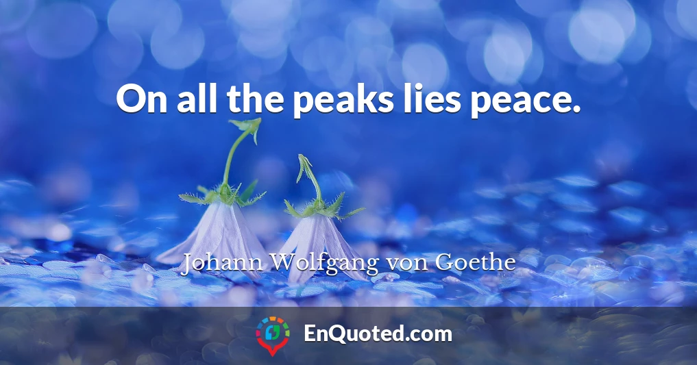 On all the peaks lies peace.