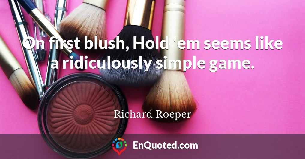 On first blush, Hold 'em seems like a ridiculously simple game.