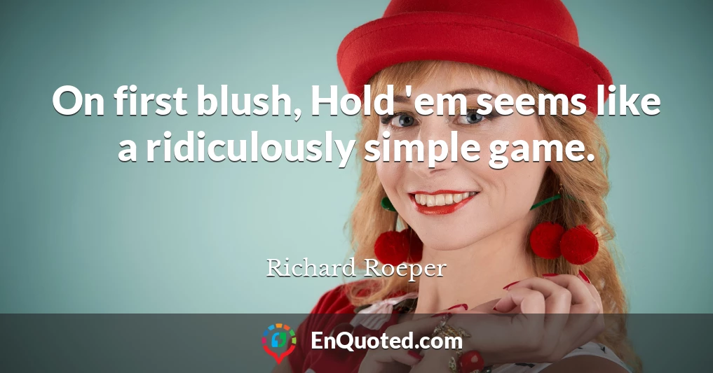 On first blush, Hold 'em seems like a ridiculously simple game.