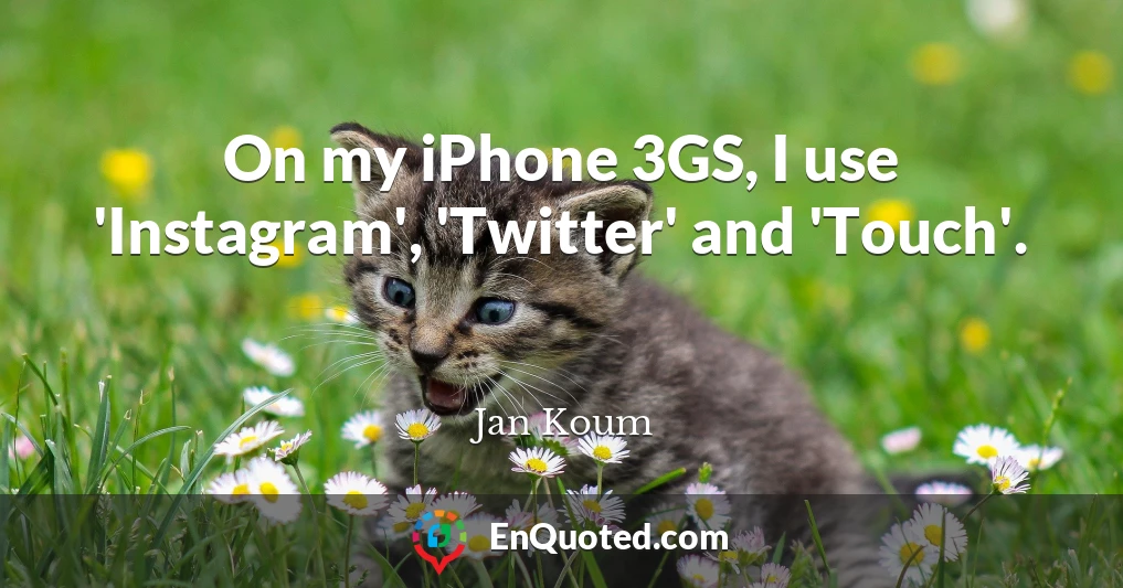 On my iPhone 3GS, I use 'Instagram', 'Twitter' and 'Touch'.