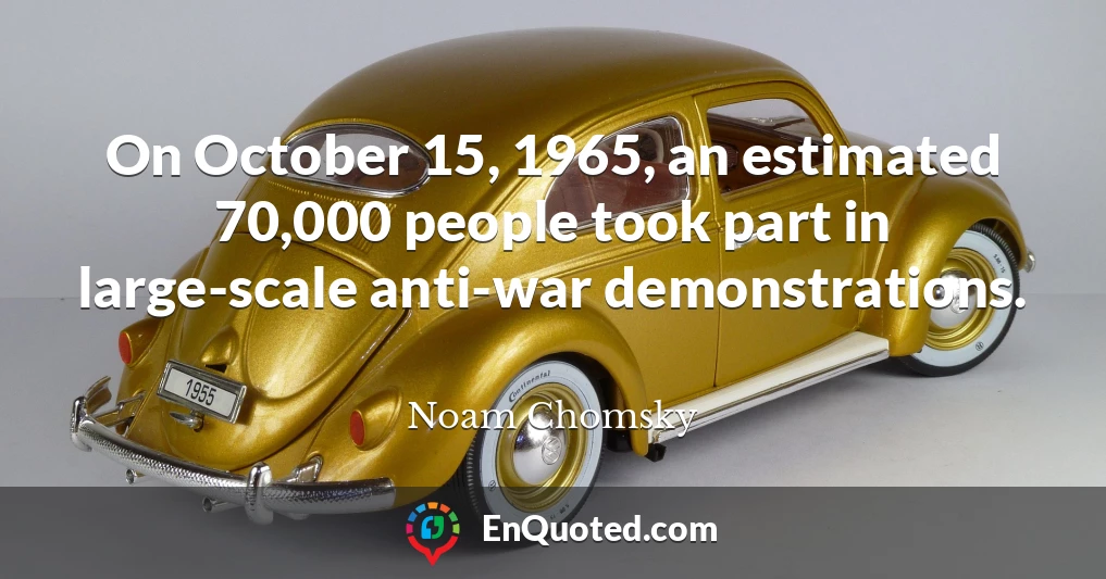 On October 15, 1965, an estimated 70,000 people took part in large-scale anti-war demonstrations.