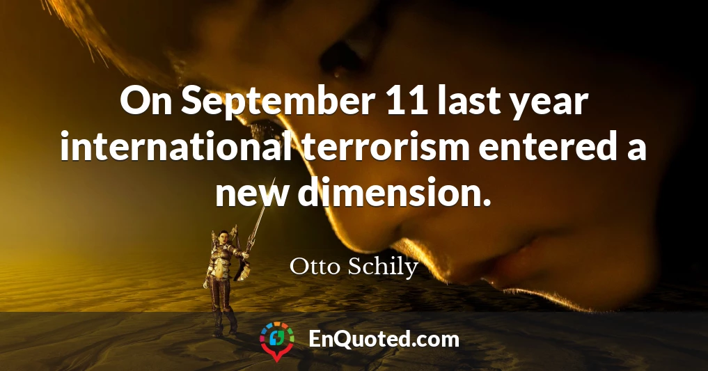 On September 11 last year international terrorism entered a new dimension.