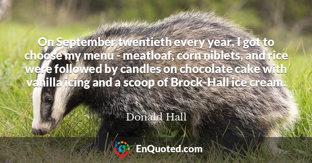 On September twentieth every year, I got to choose my menu - meatloaf, corn niblets, and rice were followed by candles on chocolate cake with vanilla icing and a scoop of Brock-Hall ice cream.