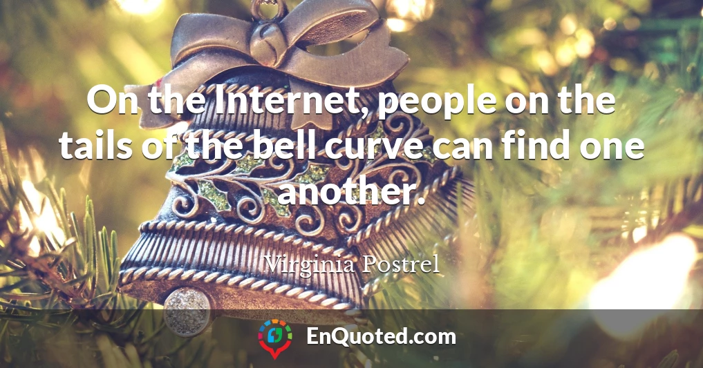 On the Internet, people on the tails of the bell curve can find one another.