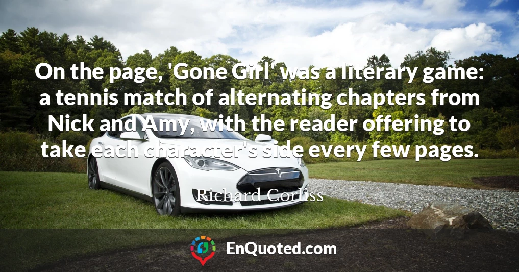 On the page, 'Gone Girl' was a literary game: a tennis match of alternating chapters from Nick and Amy, with the reader offering to take each character's side every few pages.