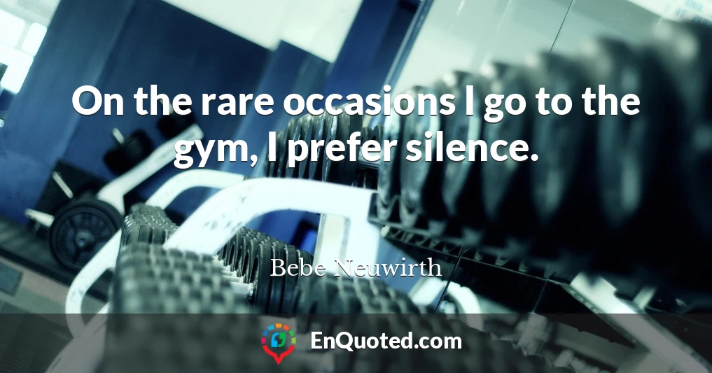 On the rare occasions I go to the gym, I prefer silence.