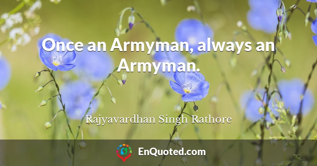 Once an Armyman, always an Armyman.