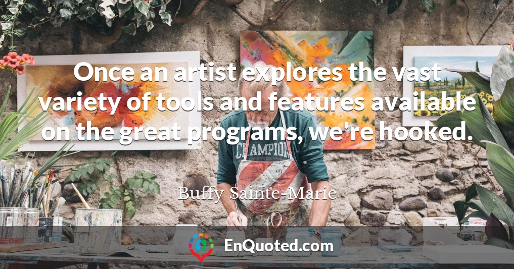 Once an artist explores the vast variety of tools and features available on the great programs, we're hooked.