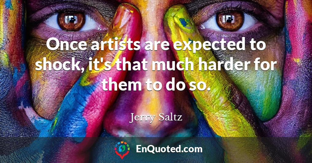 Once artists are expected to shock, it's that much harder for them to do so.