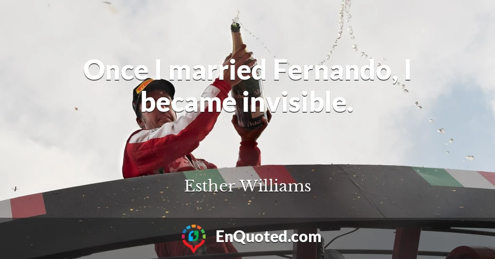 Once I married Fernando, I became invisible.