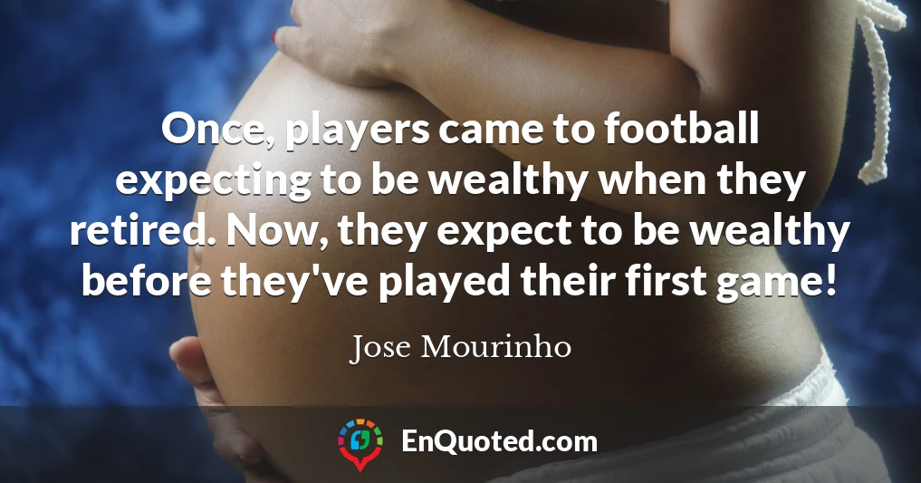Once, players came to football expecting to be wealthy when they retired. Now, they expect to be wealthy before they've played their first game!