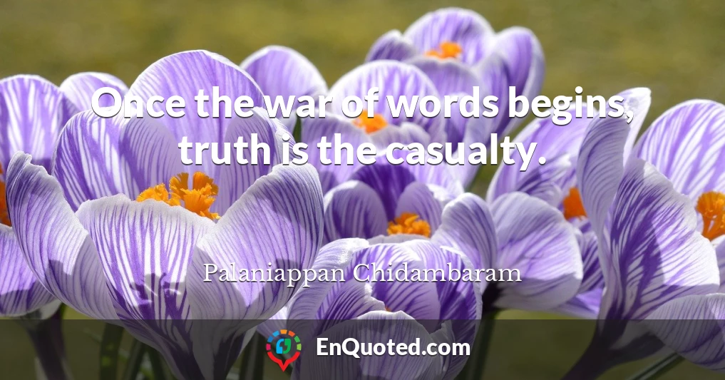 Once the war of words begins, truth is the casualty.