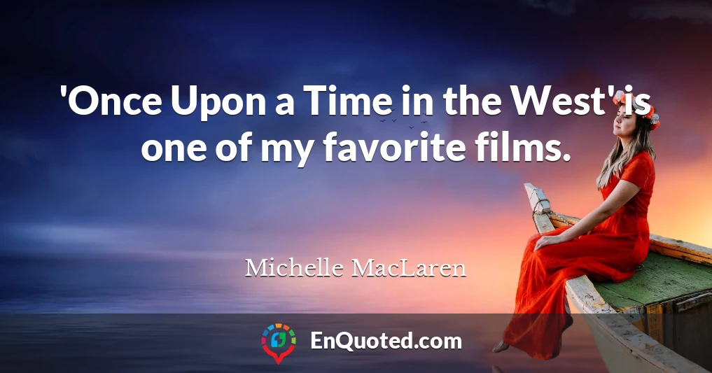 'Once Upon a Time in the West' is one of my favorite films.