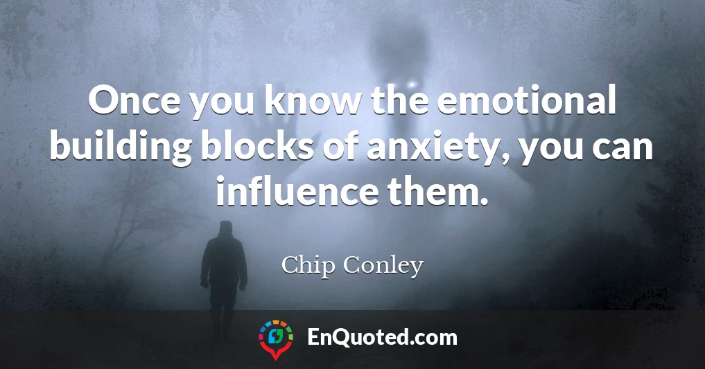 Once you know the emotional building blocks of anxiety, you can influence them.
