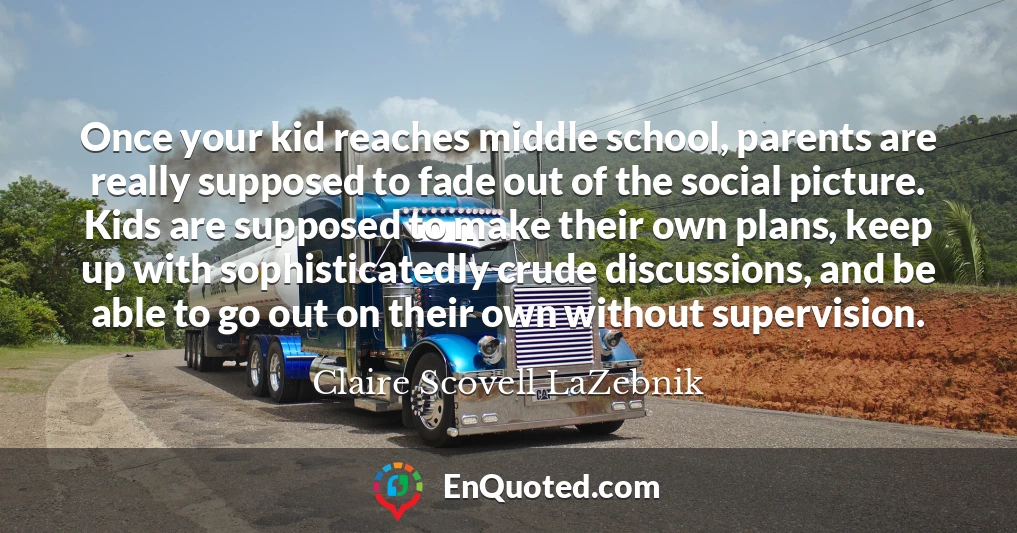 Once your kid reaches middle school, parents are really supposed to fade out of the social picture. Kids are supposed to make their own plans, keep up with sophisticatedly crude discussions, and be able to go out on their own without supervision.