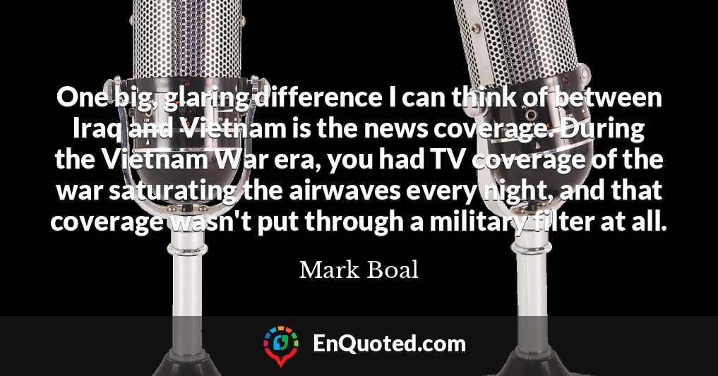 One big, glaring difference I can think of between Iraq and Vietnam is the news coverage. During the Vietnam War era, you had TV coverage of the war saturating the airwaves every night, and that coverage wasn't put through a military filter at all.
