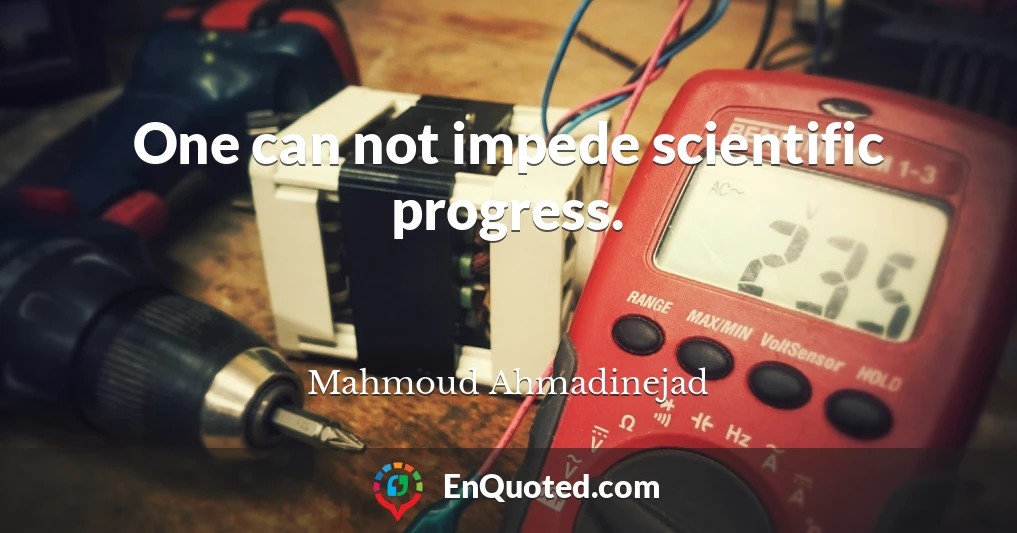 One can not impede scientific progress.