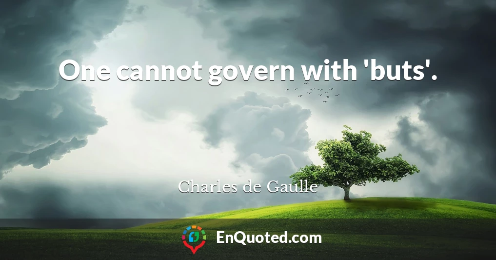 One cannot govern with 'buts'.
