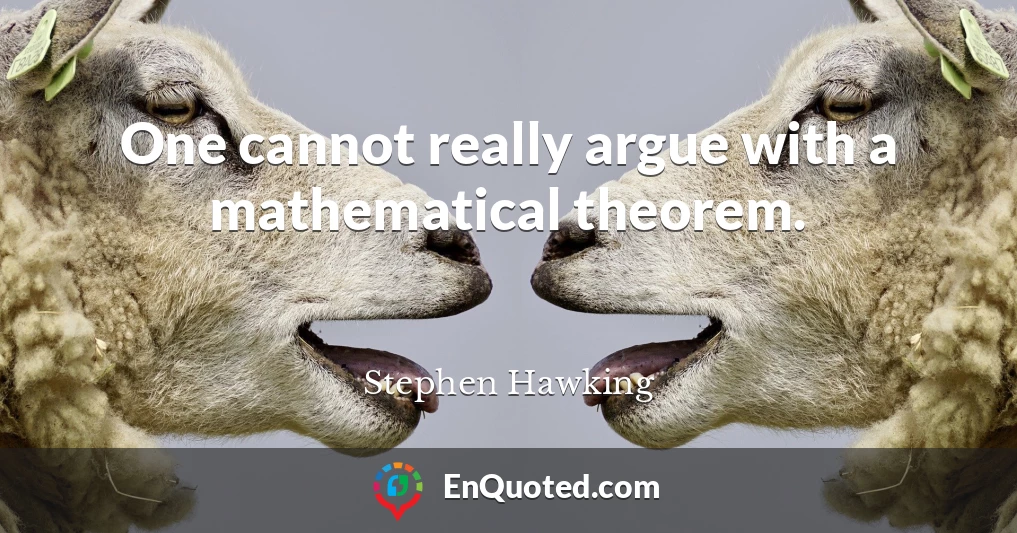 One cannot really argue with a mathematical theorem.
