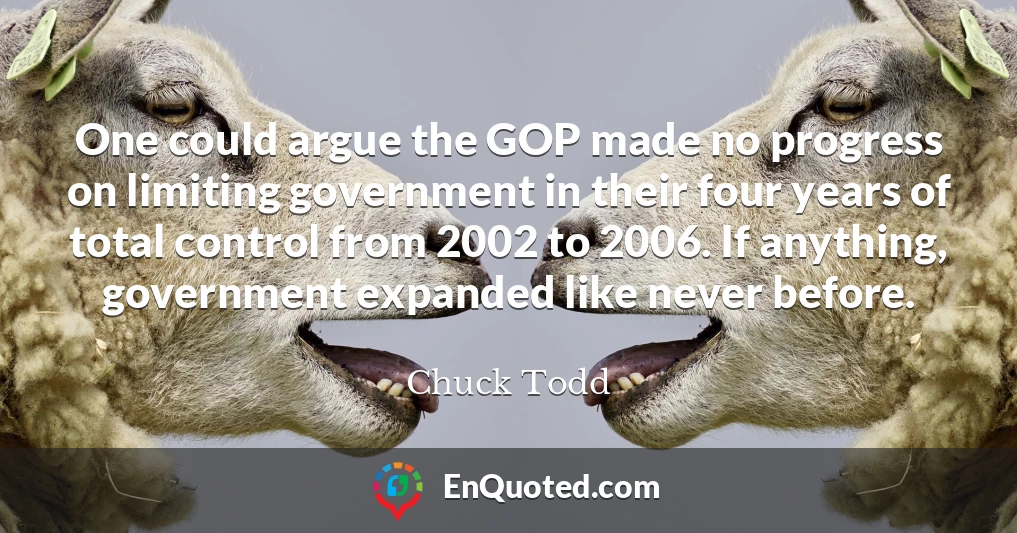One could argue the GOP made no progress on limiting government in their four years of total control from 2002 to 2006. If anything, government expanded like never before.