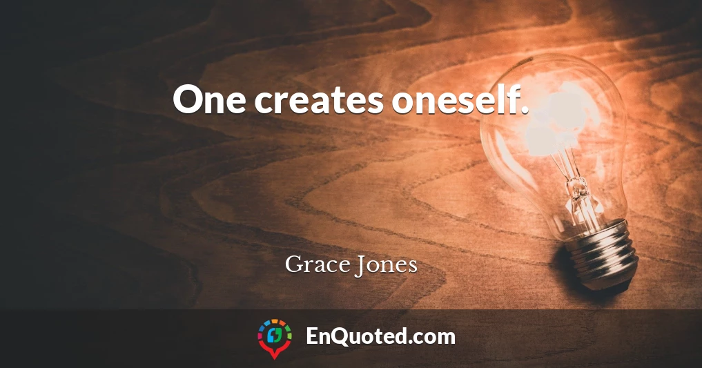 One creates oneself.