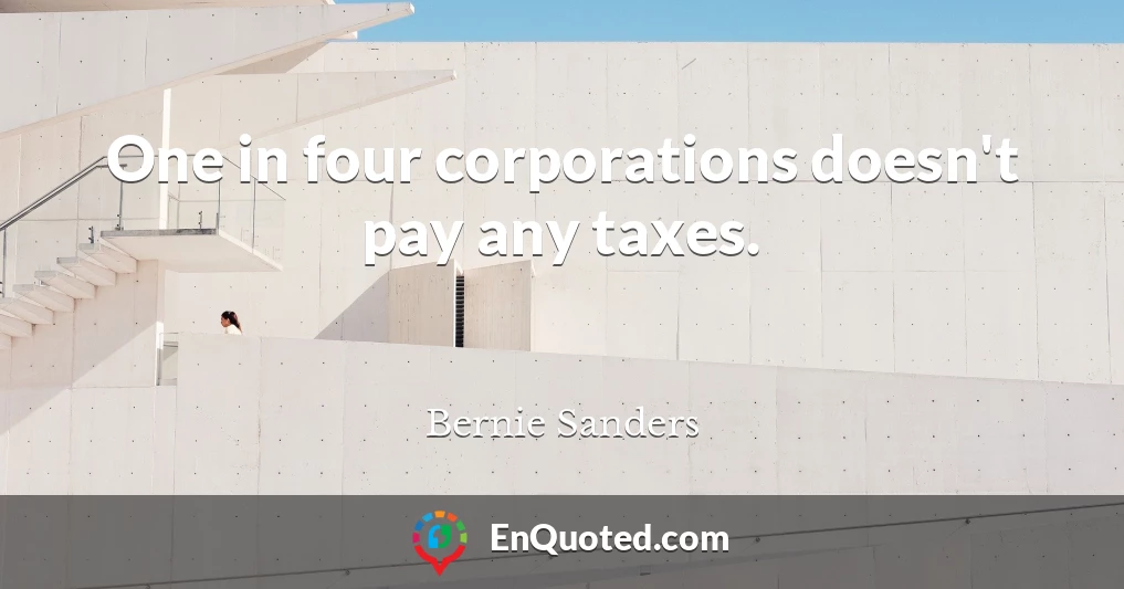 One in four corporations doesn't pay any taxes.