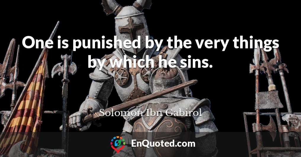 One is punished by the very things by which he sins.