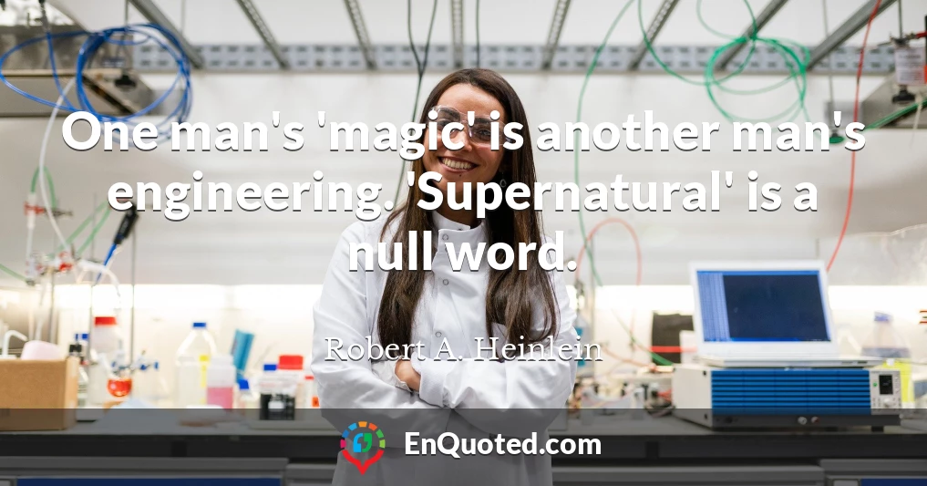One man's 'magic' is another man's engineering. 'Supernatural' is a null word.