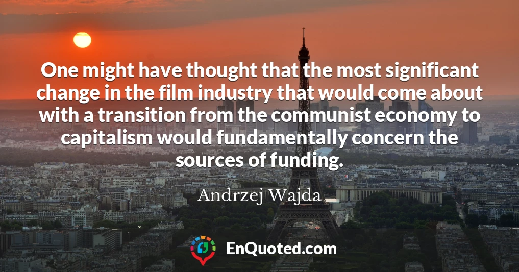 One might have thought that the most significant change in the film industry that would come about with a transition from the communist economy to capitalism would fundamentally concern the sources of funding.