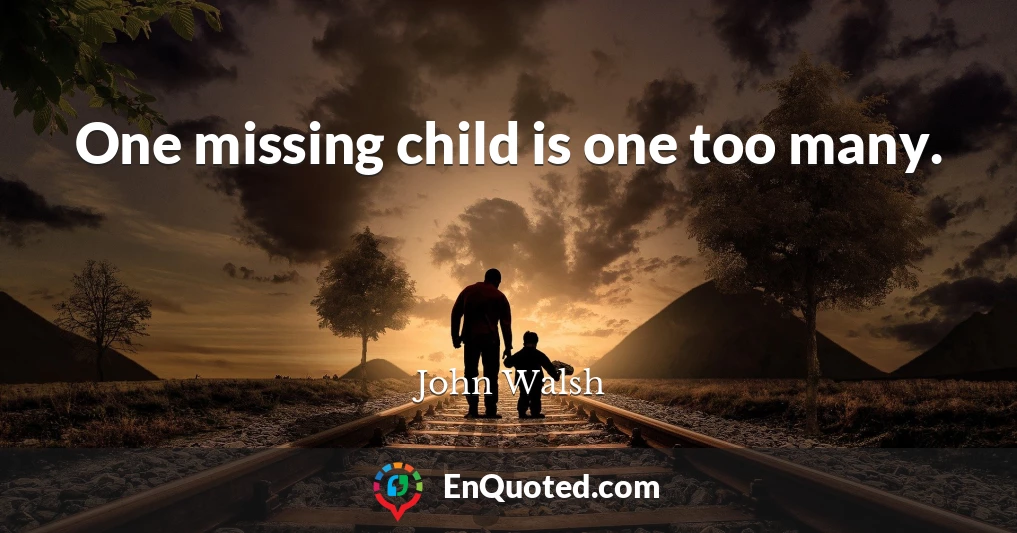 One missing child is one too many.