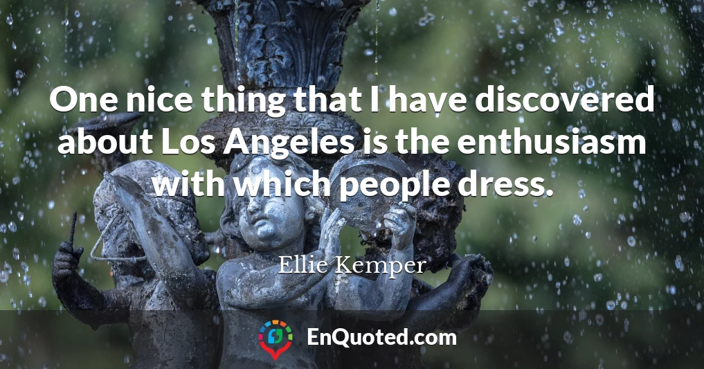 One nice thing that I have discovered about Los Angeles is the enthusiasm with which people dress.