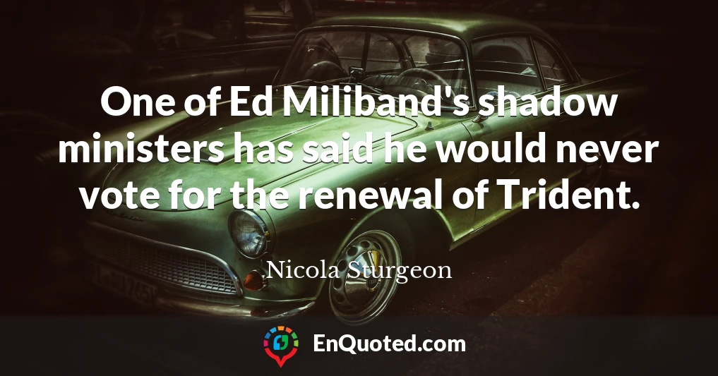 One of Ed Miliband's shadow ministers has said he would never vote for the renewal of Trident.