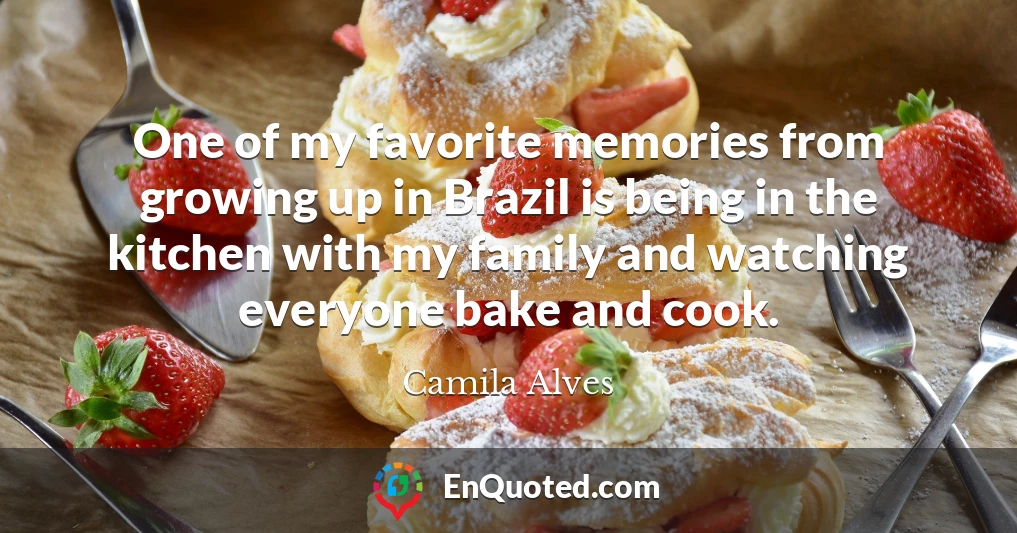 One of my favorite memories from growing up in Brazil is being in the kitchen with my family and watching everyone bake and cook.