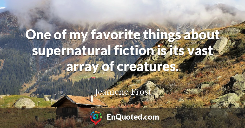 One of my favorite things about supernatural fiction is its vast array of creatures.