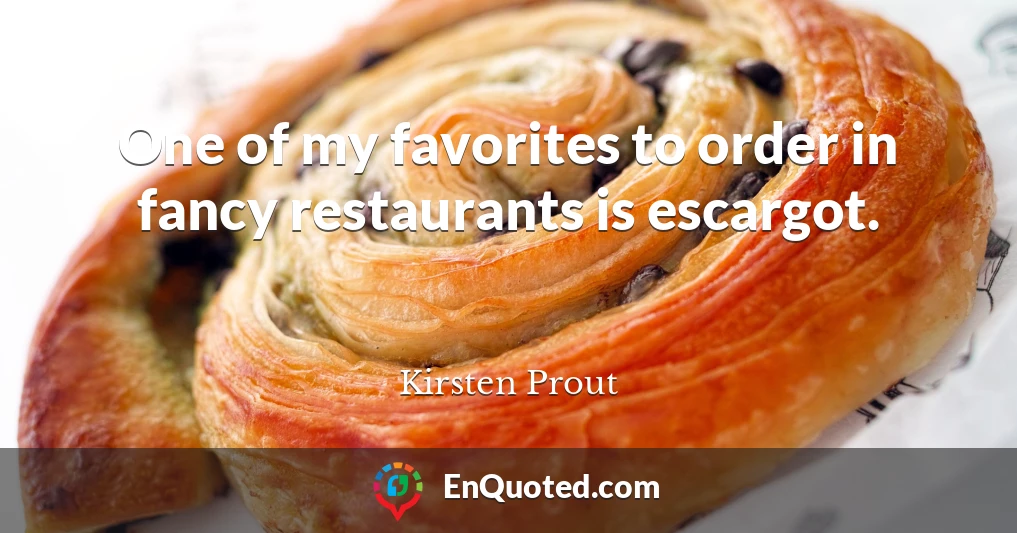 One of my favorites to order in fancy restaurants is escargot.