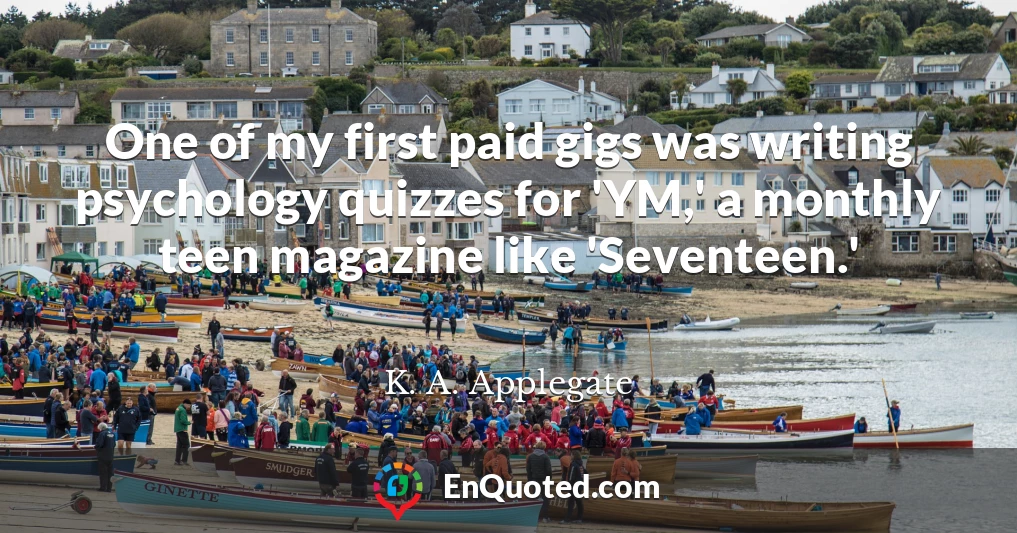 One of my first paid gigs was writing psychology quizzes for 'YM,' a monthly teen magazine like 'Seventeen.'