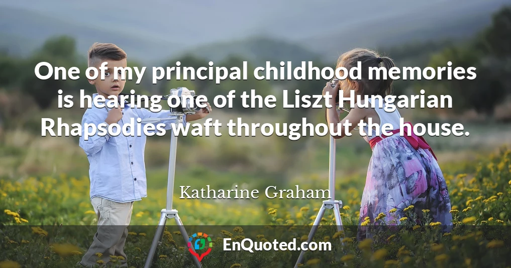 One of my principal childhood memories is hearing one of the Liszt Hungarian Rhapsodies waft throughout the house.