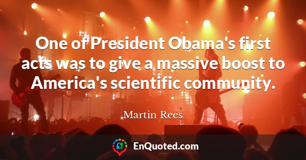 One of President Obama's first acts was to give a massive boost to America's scientific community.
